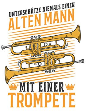 Trompete Notizbuch: Trompete Alter Mann Trompetist Trompetenspieler / 6x9 Zoll / 120 leere Notenblätter Seiten