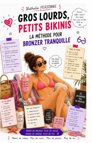 GROS LOURDS, PETITS BIKINIS La méthode pour bronzer tranquille: Le guide drôle, bienveillant et piquant pour éviter les relous de l’été sans perdre ton calme… ni ta serviette.