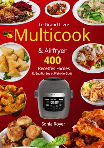 Le Grand Livre Multicook & Airfryer 400 Recettes Faciles Et Équilibrées et Plein de Goût