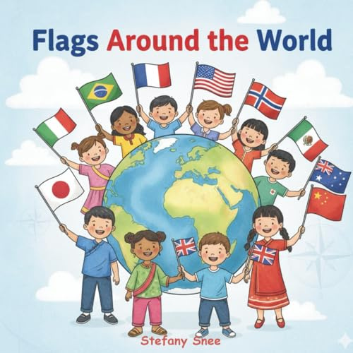 Flags Around the World: Discover the Stories Behind Every Color and Symbol