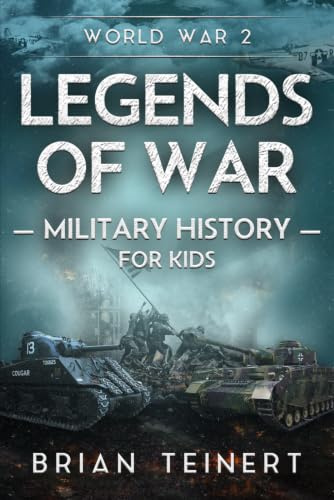 Legends of War Military History for Kids: WW2: True Stories of WWII Battles and Unsung Heroes