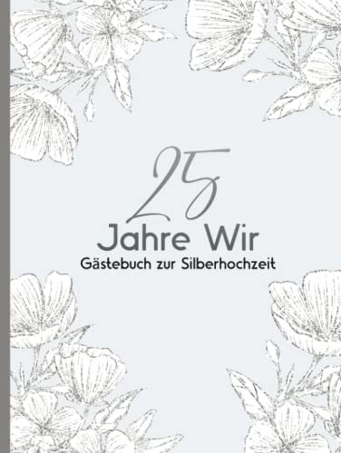 Gästebuch Silberhochzeit: Geschenk zum 25. Hochzeitstag für Erinnerungen und Fotos I Feier der silbernen Hochzeit I für Gäste zum Eintragen von Glückwünsche