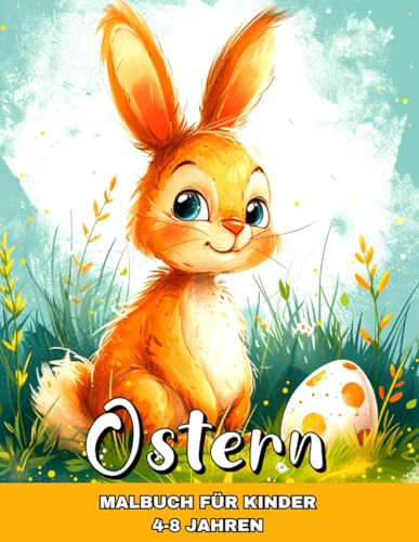 Ostern Malbuch für Kinder 4-8 Jahren: Ostern Ausmalbilder für Kinder mit niedlichen Osterhasen, Küken, Ostereiern, Frühlingsszenen und Vielem Mehr