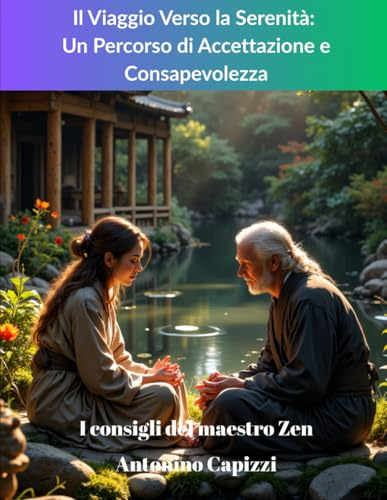 Il Viaggio Verso la Serenità: Un Percorso di Accettazione e Consapevolezza: I consigli del maestro Zen