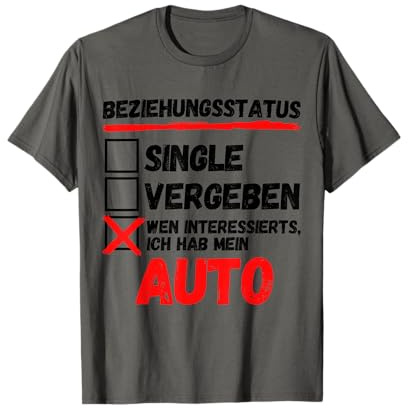 BEZIEHUNGSSTATUS - ICH HAB MEIN AUTO!! AUTO SCHRAUBER SPRUCH T-Shirt