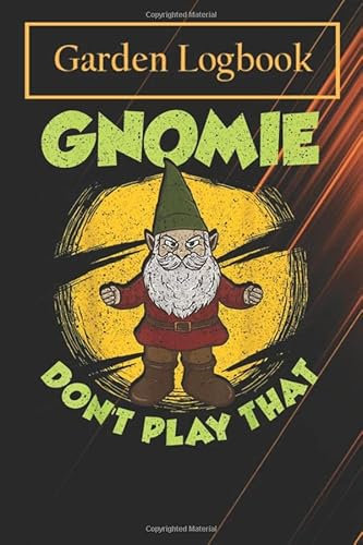 Gardening notebook: Funny Gnomie Don't Play That Gnome Collecting Pun T-Shirt 100 pages 6x9 Garden Planner & Journal - Logbook Gifts to record vital plant details