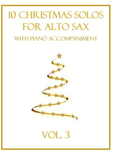 10 Christmas Solos for Alto Sax with Piano Accompaniment: Vol. 3