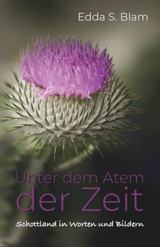 Unter dem Atem der Zeit: Schottland in Worten und Bildern