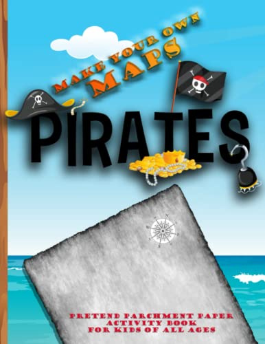 Make Your Own Pirate Maps - pretend parchment paper activity book for kids of all ages: 50 blank old pages printed with a compass (includes treasure game!)