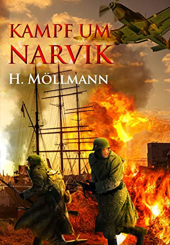 Kampf um Narvik: Eine Sammlung von Erlebnisberichten aus der Schlacht um Narvik