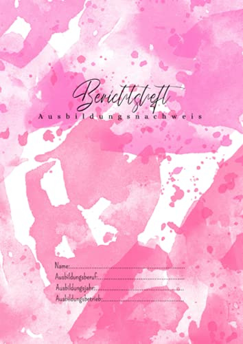 Berichtsheft - Ausbildungsnachweis: ideal für deine Ausbildung | Wochenberichte | DIN A4 | Wasserfarben Pink