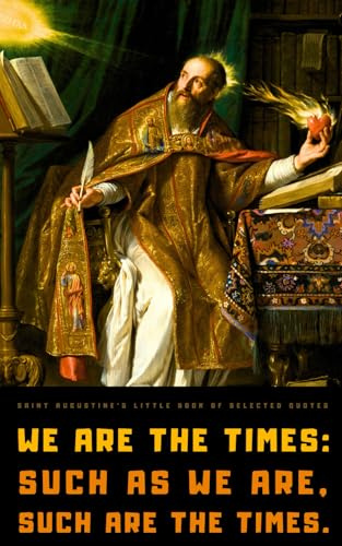 Saint Augustine's Little Book of Selected Quotes: on God, Love, Ethics, and Spirituality