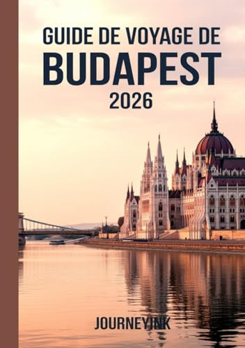 Guide De Voyage De Budapest 2026: Planification, attractions et trésors cachés pour 2026