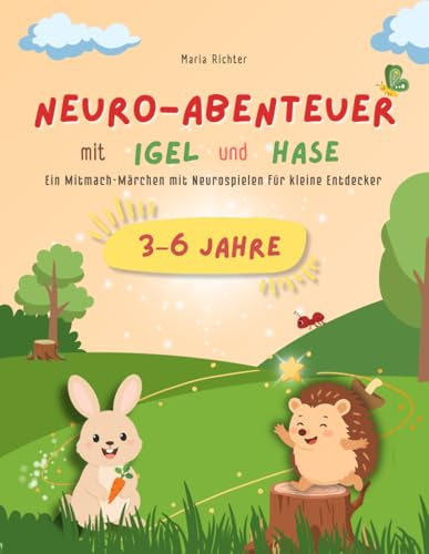 Neuro-Abenteuer mit Igel & Hase: Ein zauberhaftes Mitmachmärchen für die Kleinsten (Neurospiele – Frühförderung mit Spaß, Band 2)