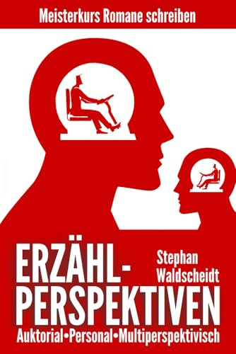 ERZÄHLPERSPEKTIVEN: Auktorial, personal, multiperspektivisch: Meisterkurs Romane schreiben