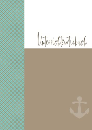 Unterrichts - Notizbuch A4: Notizheft für Vorbereitung, Durchführung und Nachbereitung des Unterrichts für Lehrer