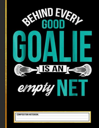 Behind Every Goalie Composition Notebook