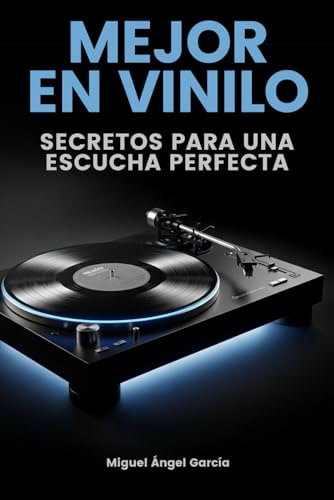 Mejor en Vinilo Secretos para una escucha perfecta: El manual definitivo sobre historia, arte, cuidado, colección de discos y equipos de sonido analógico