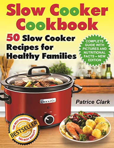 Slow Cooker Cookbook: 50 Slow Cooker Recipes for Healthy Families (slow cooking methods,slow cooking all year round,vegetarian crock-pot recipes,best crock-pot ... crock-pot recipes) (English Edition)
