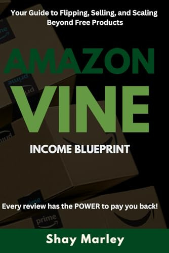 Amazon Vine : Income Blueprint: Your Guide to Flipping, Selling, and Scaling Beyond Free Products