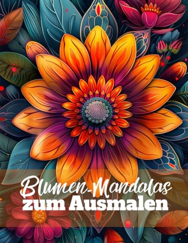 Blumen-Mandalas zum Ausmalen: Hübsche Motive im Mandala oder Zentangle-Stil für Jugendliche und Erwachsene