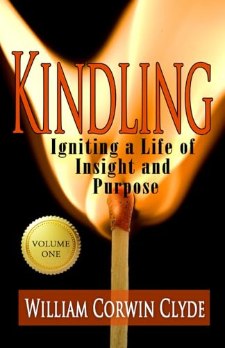Kindling: Igniting a Life of Insight and Purpose (Kindling: Igniting a Life of Insight and Purpose in Three Volumes)