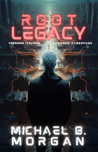Root Legacy: AI confini della coscienza - con Illustazioni (SciFi and Cyberpunk stories, Band 2)