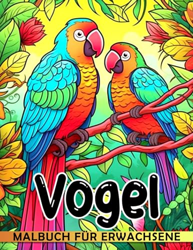 Vogel-Malbuch für Erwachsene: 30 Vogel-Malvorlagen in einer Sammlung von wunderschönen Vögeln, perfekte Geschenke für alle Altersgruppen, um zu entspannen und ihre Kreativität zu entfesseln.
