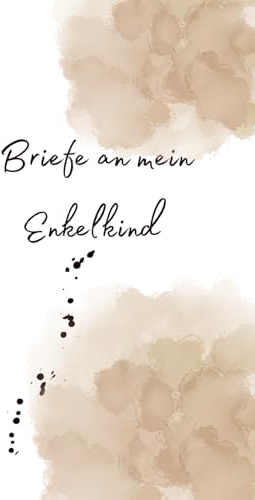 Briefe an mein Enkelkind: Ein Erinnerungsbuch voller Liebe - Briefe an mein Enkelkind (Briefe an ..... Ein Erinnerungsbuch voller Liebe)