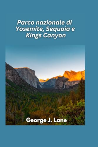 Parco nazionale di Yosemite, Sequoia e Kings Canyon 2025: Vette maestose, alberi giganti e avventure indimenticabili nella natura selvaggia