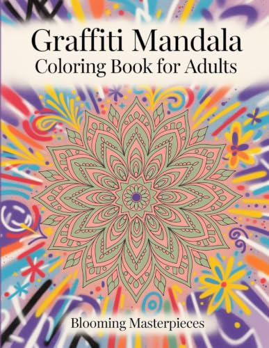 Graffiti Mandala Coloring Book for Adults: 53 Intricate Urban Street Art Designs with Bubble Letters, Wildstyle Curves & Spray-Paint Drip Patterns for Stress Relief