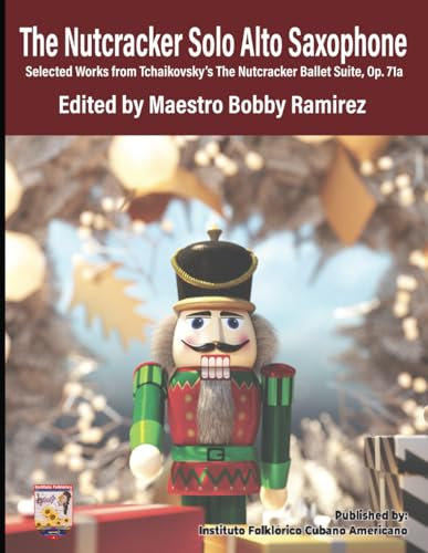 The Nutcracker Solo Alto Saxophone: Selected Works from Tchaikovsky’s The Nutcracker Ballet Suite Op. 71a