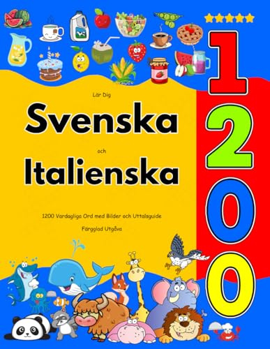 Lär Dig Svenska och Italienska : 1200 Vardagliga Ord med Bilder och Uttalsguide: Färgglad Utgåva
