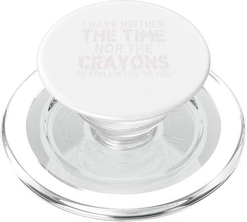 I Don't Have The Time Or The Crayons Funny Sarcasm Citazione PopSockets PopGrip per MagSafe