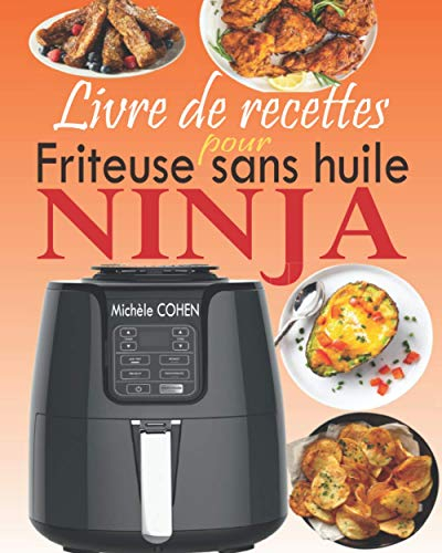 Livre de recettes pour friteuse sans huile Ninja: Le compagnon idéal de votre friteuse à air Ninja avec des recettes plus rapides, plus saines et plus croustillantes