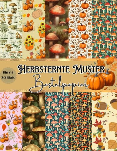 Herbsternte Muster Bastelpapier: Scrapbooking Papier Herbst Motive | Pilze, Kürbis, Ahornblatt | Din A4 mit 20 doppelseitige Seiten | Ideal für ... | Dekoratives Bastelpapier für Thanksgiving