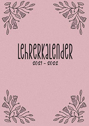 Lehrerkalender 2021 2022: Schulplaner für bessere Unterrichtsvorbereitung und Organisation des Lehrer-Alltags - Kalender für Lehrerinnen und Lehrer für das Schuljahr 21/22