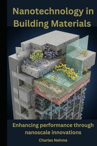 Nanotechnology in Building Materials: Revolutionizing Construction with Nanoscale Innovations