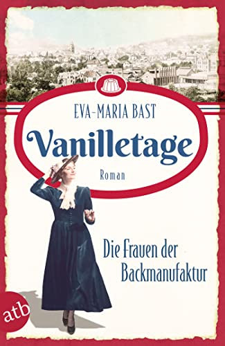 Vanilletage – Die Frauen der Backmanufaktur: Roman (Die Backdynastie 1) (German Edition)