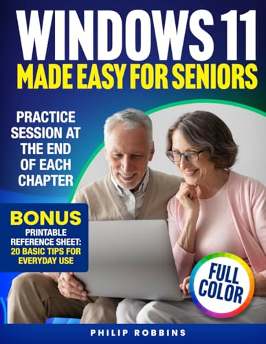WINDOWS 11 MADE EASY FOR SENIORS: Full Color User Friendly Guide With Simple Step by Step Instructions. Enjoy Your PC & Browse The Internet With Confidence