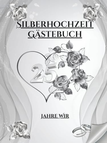 Silberhochzeit Gästebuch - 25 Jahre Wir: Erinnerungsalbum für Einträge, Widmungen, Fotos und Glückwünsche – perfekt für Gäste. Besonderes Geschenk zum 25-jährigen Jubiläum der Silberhochzeit.