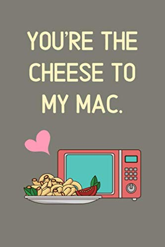 You're The Cheese To My Mac.: Funny Cute World Play Lined Notebook for Couples