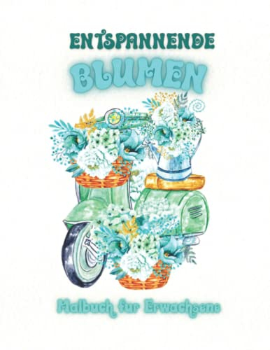 Entspannende Blumen-Malbuch für Erwachsene: Entspannende und stressabbauende Malvorlagen mit einfachen und schönen Blumenmotiven