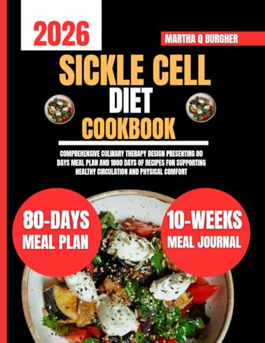 Sickle cell Disease Cookbook 2026: Comprehensive Culinary Therapy Design Presenting 80 days meal plan and 1800 days of recipes for Supporting Healthy ... Q Burgher Nutrition Guide and Diet Series)