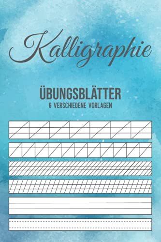 Kalligraphie Übungsblätter 6 verschiedene Vorlagen: Schreibschrift training um das schönschreiben zu lernen - handlettering lernen und schön schreiben mit dem Kalligraphie Übungsheft