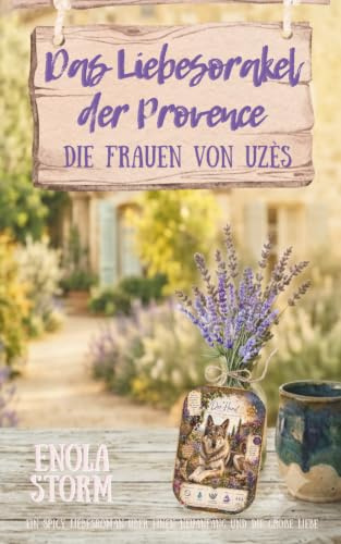 Das Liebesorakel der Provence: Ein spicy Liebesroman über einen Neuanfang und die große Liebe - Die Frauen von Uzès, Band 1