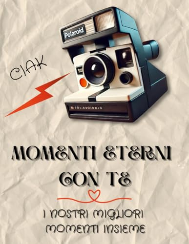 Momenti Eterni Con Te: I Nostri Momenti Migliori Insieme
