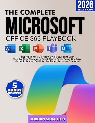 The Complete Microsoft Office 365 Playbook : The All-in-One Microsoft Office Blueprint With Step by Step Training in Excel, Word, PowerPoint, OneDrive, ... Teams, OneNote, Publisher, & Copilot Ai