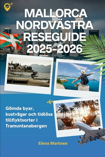 Mallorca Nordvästra Reseguide 2025-2026: Gömda byar, kustvägar och tidlösa tillflyktsorter i Tramuntanabergen