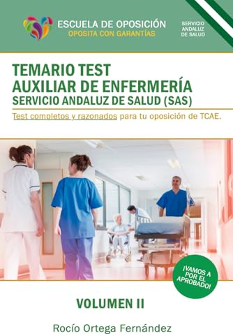 TEMARIO TEST AUXILIAR DE ENFERMERIA SERVICIO ANDALUZ DE SALUD (SAS): TEST COMPLETOS Y RAZONADOS PARA TCAE. VOLUMEN II (TEMARIO TEST RAZONADOS PARA OPOSICIONES DE AUXILIARES DE ENFERMERIA SAS)